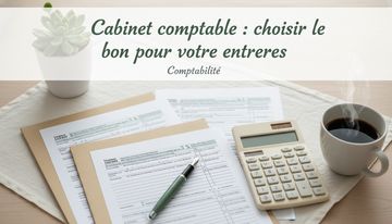 Cabinet comptable : choisir le bon pour votre entreprise